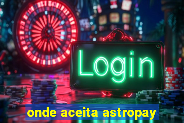 onde aceita astropay